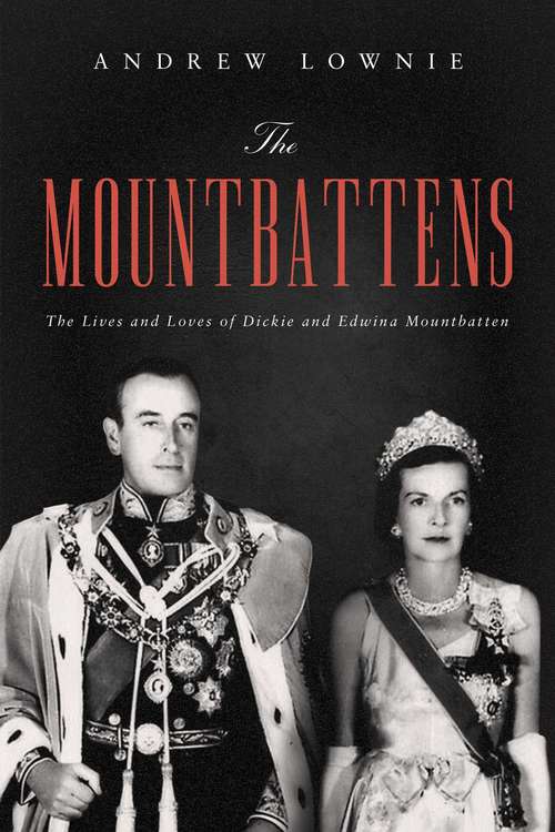 Book cover of The Mountbattens: The Lives and Loves of Dickie and Edwina Mountbatten