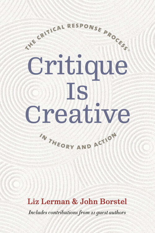 Book cover of Critique Is Creative: The Critical Response Process® in Theory and Action