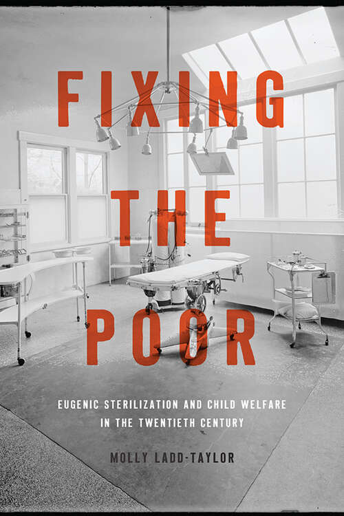 Book cover of Fixing the Poor: Eugenic Sterilization and Child Welfare in the Twentieth Century