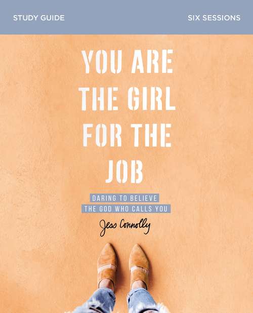 Book cover of You Are the Girl for the Job Study Guide: Daring to Believe the God Who Calls You