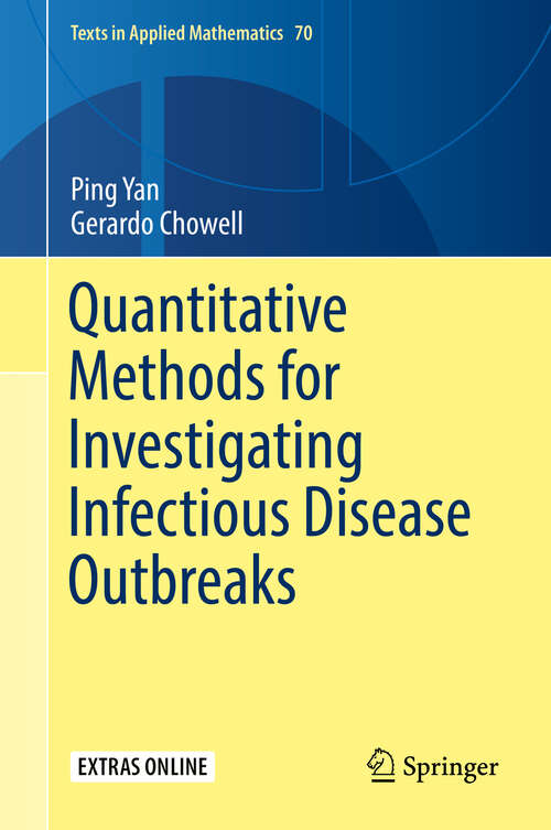 Book cover of Quantitative Methods for Investigating Infectious Disease Outbreaks (1st ed. 2019) (Texts in Applied Mathematics #70)