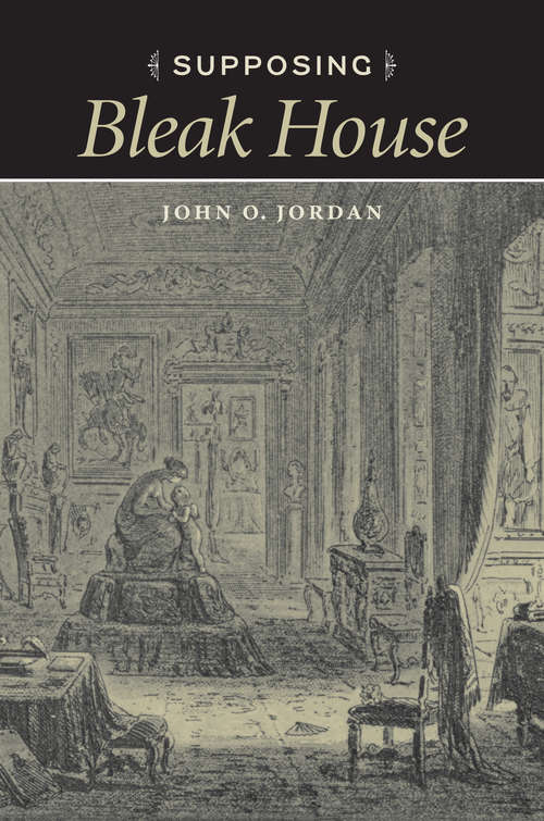 Book cover of Supposing Bleak House (Victorian Literature and Culture Series)