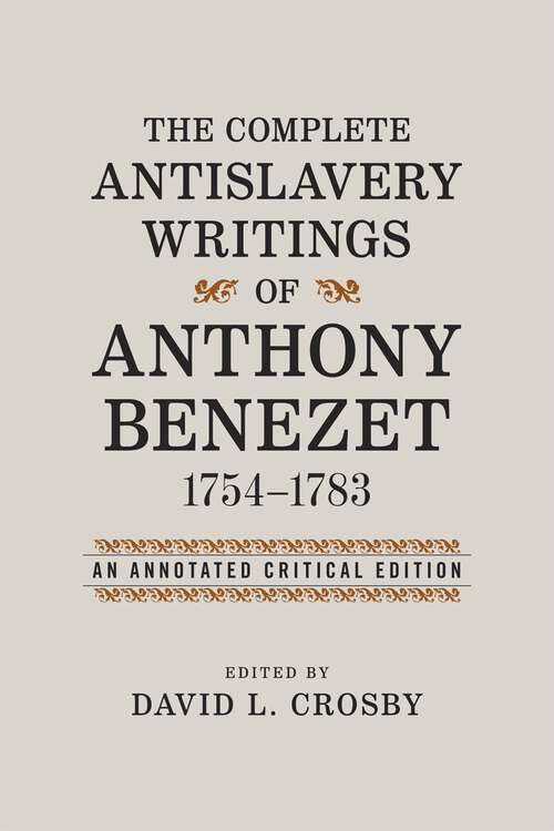 Book cover of The Complete Antislavery Writings of Anthony Benezet, 1754-1783: An Annotated Critical Edition (Antislavery, Abolition, and the Atlantic World)