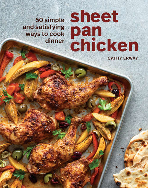 Book cover of Sheet Pan Chicken: 50 Simple and Satisfying Ways to Cook Dinner [A Cookbook]