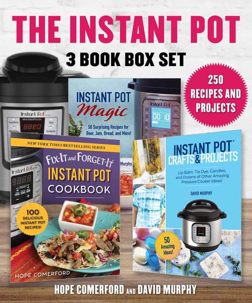 Book cover of Instant Pot 3 Book Box Set: 250 Recipes and Projects, 3 Great Books, 1 Low Price!