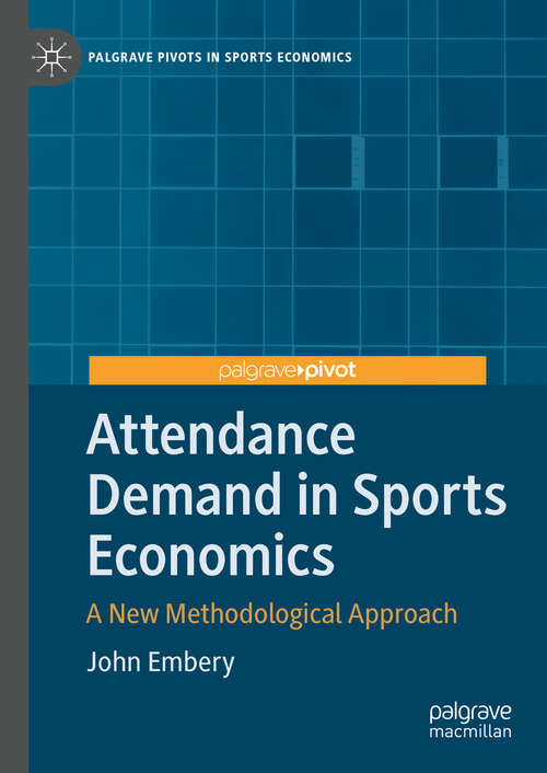 Book cover of Attendance Demand in Sports Economics: A New Methodological Approach (2024) (Palgrave Pivots in Sports Economics)