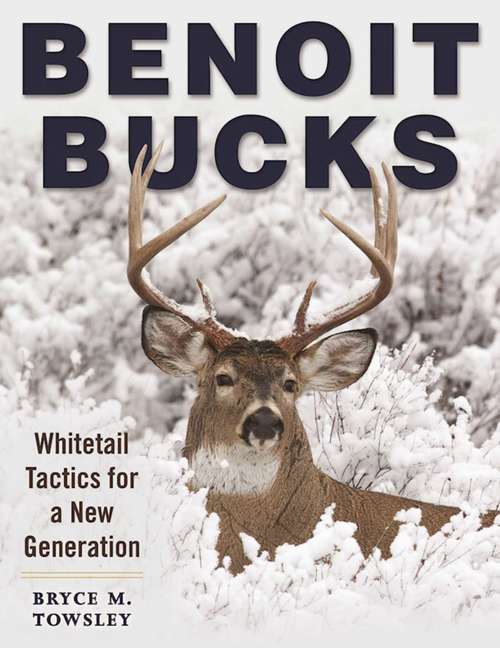 Book cover of Benoit Bucks: Whitetail Tactics for a New Generation