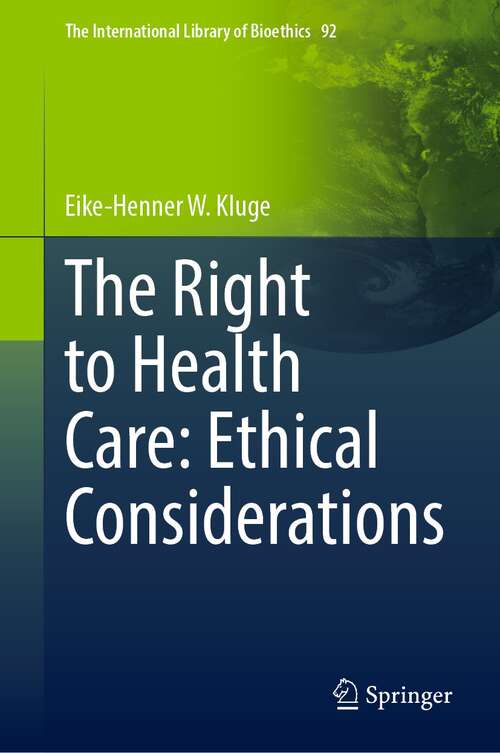 Book cover of The Right to Health Care: Ethical Considerations (1st ed. 2022) (The International Library of Bioethics #92)