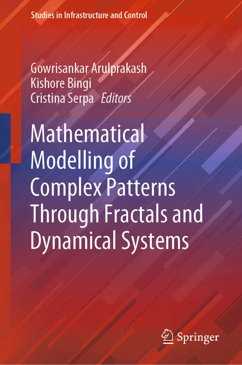 Book cover of Mathematical Modelling of Complex Patterns Through Fractals and Dynamical Systems (2024) (Studies in Infrastructure and Control)