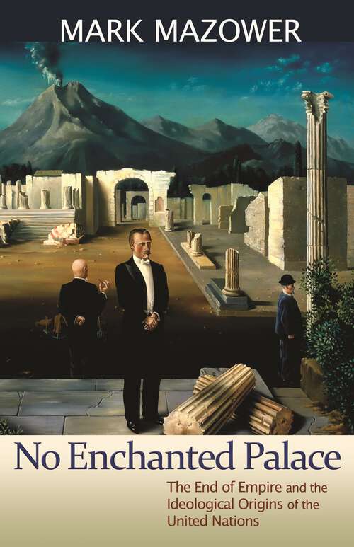 Book cover of No Enchanted Palace: The End of Empire and the Ideological Origins of the United Nations (The Lawrence Stone Lectures #4)