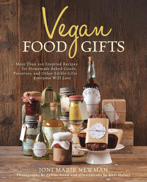 Book cover of Vegan Food Gifts: More Than 100 Inspired Recipes for Homemade Baked Goods, Preserves, and Other Edible Gifts Everyone Will Love