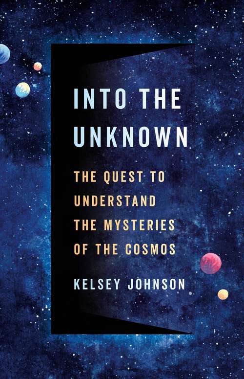 Book cover of Into the Unknown: The Quest to Understand the Mysteries of the Cosmos