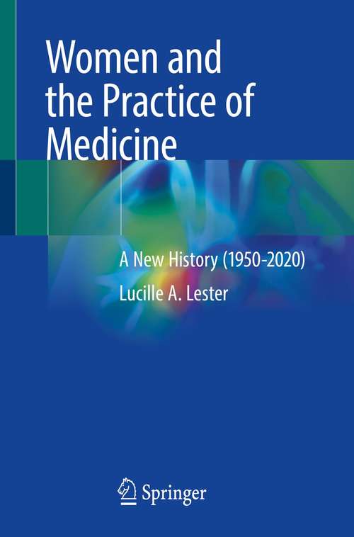 Book cover of Women and the Practice of Medicine: A New History (1950-2020) (1st ed. 2021)