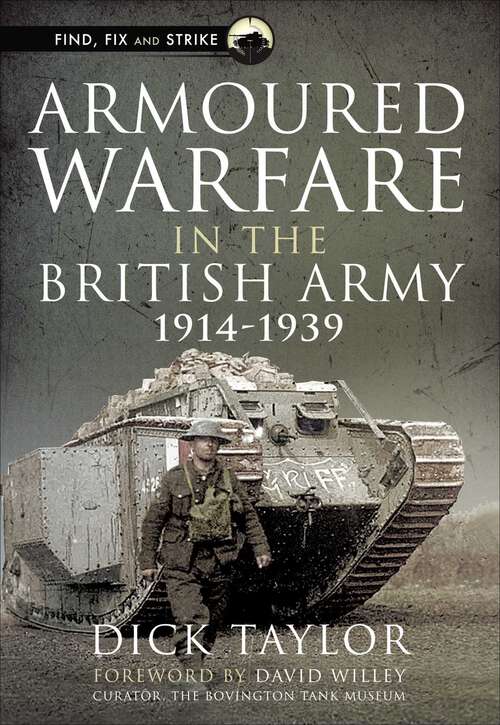 Book cover of Armoured Warfare in the British Army, 1914–1939 (Find, Fix and Strike)