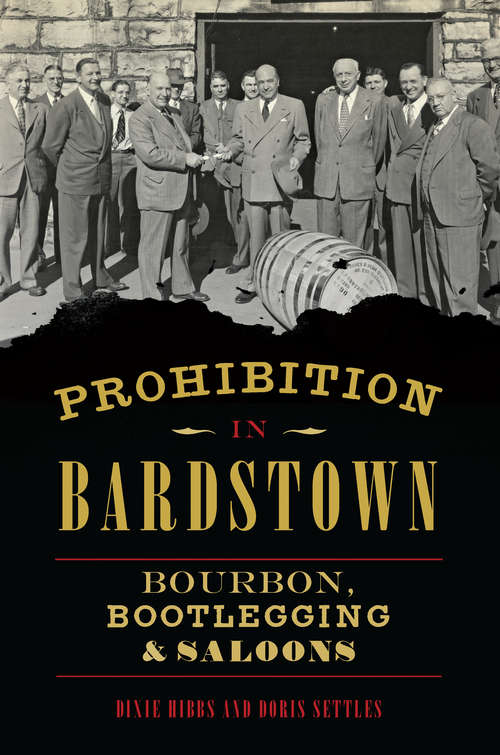 Book cover of Prohibition in Bardstown: Bourbon, Bootlegging & Saloons (American Palate)