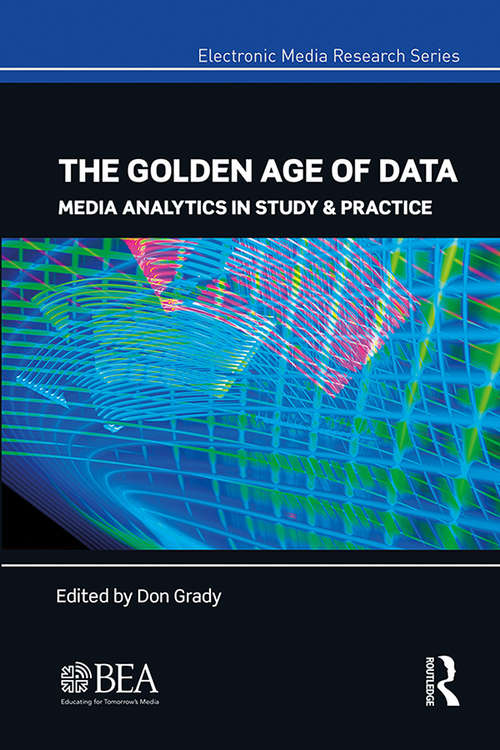Book cover of The Golden Age of Data: Media Analytics in Study & Practice (Electronic Media Research Series)