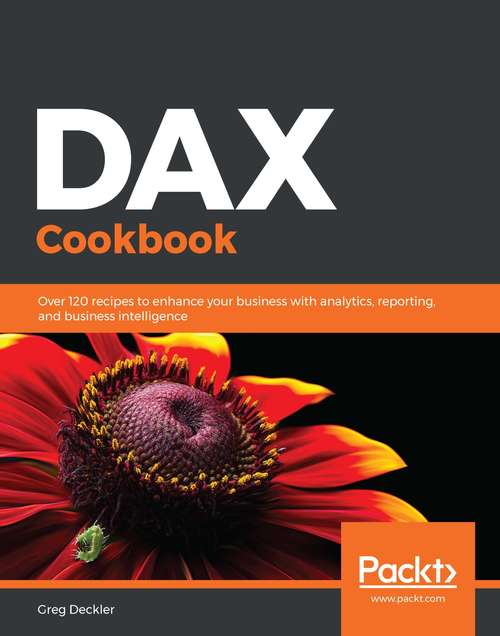 Book cover of DAX Cookbook: Over 120 recipes to enhance your business with analytics, reporting, and business intelligence