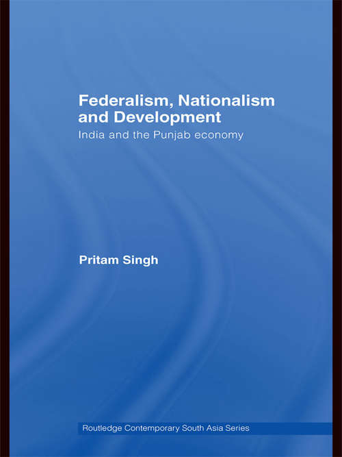 Book cover of Federalism, Nationalism and Development: India and the Punjab Economy (Routledge Contemporary South Asia Series)