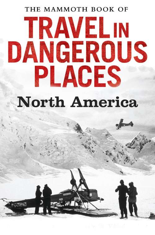Book cover of The Mammoth Book of Travel in Dangerous Places: North America (Mammoth Books #351)