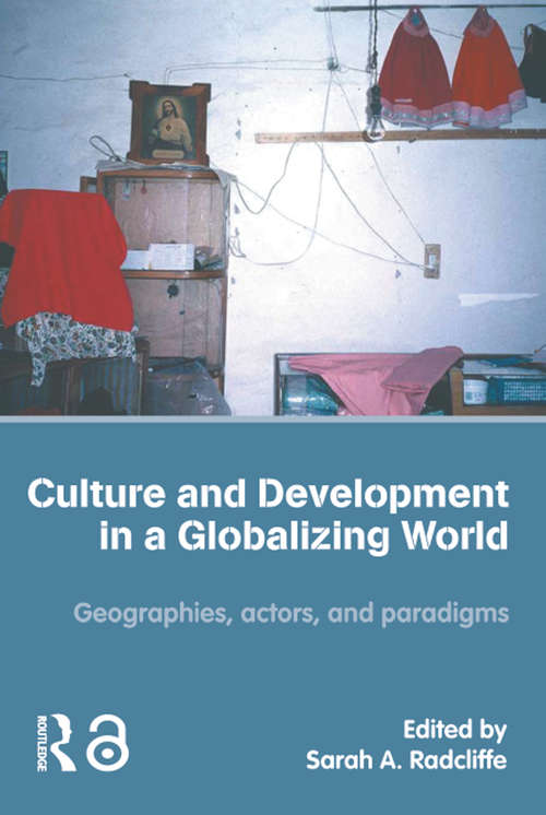 Book cover of Culture and Development in a Globalizing World: Geographies, Actors and Paradigms