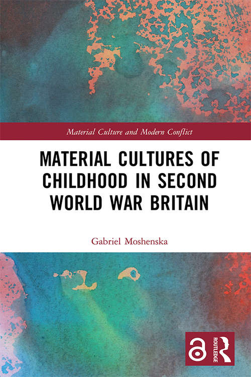 Book cover of Material Cultures of Childhood in Second World War Britain (Material Culture and Modern Conflict)