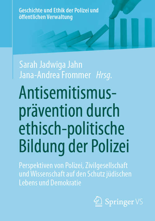 Book cover of Antisemitismusprävention durch ethisch-politische Bildung der Polizei: Perspektiven von Polizei, Zivilgesellschaft und Wissenschaft auf den Schutz jüdischen Lebens und Demokratie (Geschichte und Ethik der Polizei und öffentlichen Verwaltung)