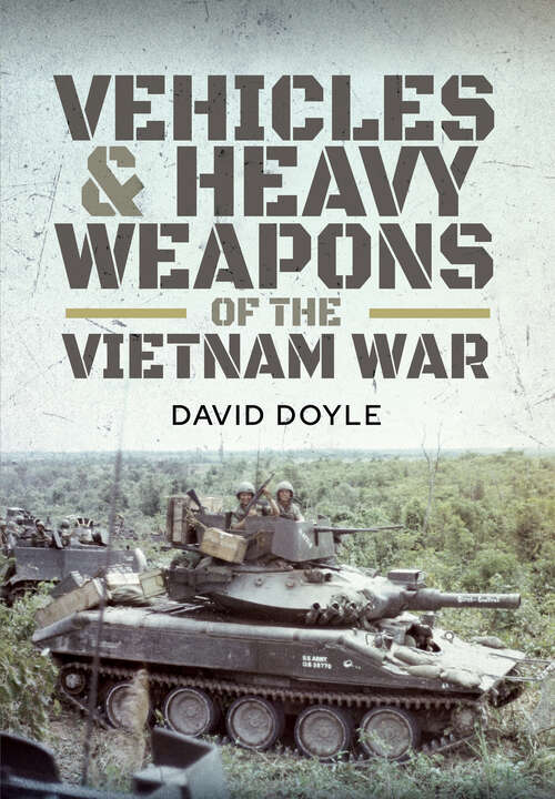 Book cover of Vehicles & Heavy Weapons of the Vietnam War