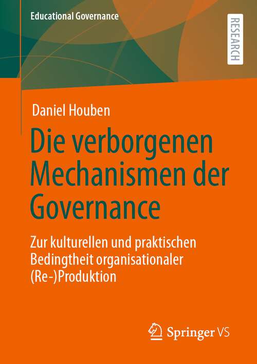 Book cover of Die verborgenen Mechanismen der Governance: Zur kulturellen und praktischen Bedingtheit organisationaler (Re-)Produktion (1. Aufl. 2022) (Educational Governance #50)