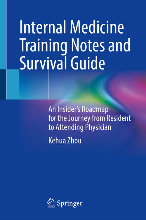 Book cover of Internal Medicine Training Notes and Survival Guide: An Insider’s Roadmap for the Journey from Resident to Attending Physician