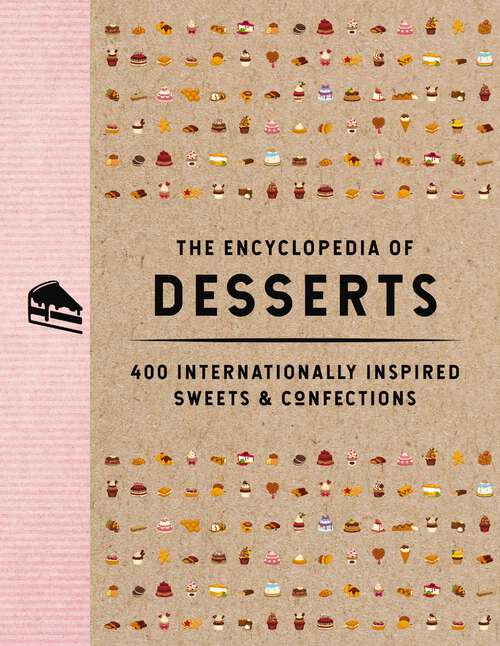 Book cover of The Encyclopedia of Desserts: 400 Internationally Inspired Sweets and   Confections (Encyclopedia Cookbooks)