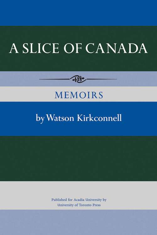 Book cover of A Slice of Canada: Memoirs (The Royal Society of Canada Special Publications)