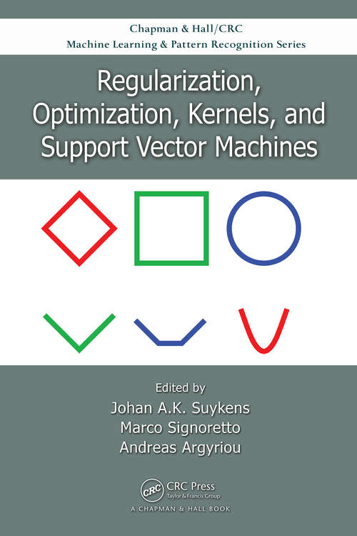 Book cover of Regularization, Optimization, Kernels, and Support Vector Machines (Chapman & Hall/CRC Machine Learning & Pattern Recognition)