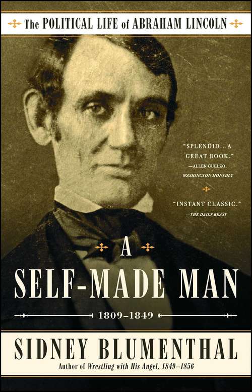 Book cover of A Self-Made Man: The Political Life of Abraham Lincoln Vol. I, 1809–1849 (The Political Life of Abraham Lincoln #1)