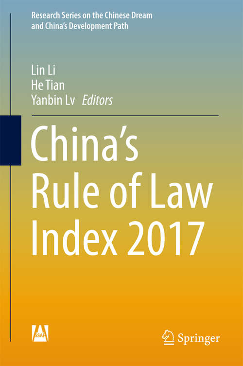 Book cover of China’s Rule of Law Index 2017 (1st ed. 2018) (Research Series on the Chinese Dream and China’s Development Path)