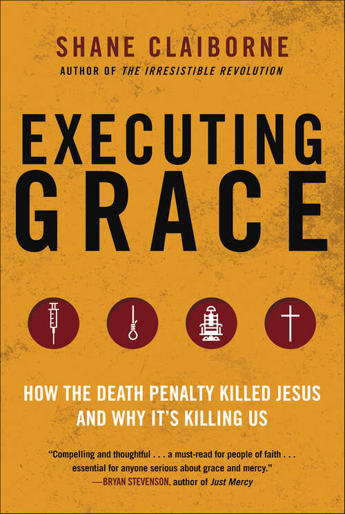 Book cover of Executing Grace: How the Death Penalty Killed Jesus and Why It's Killing Us