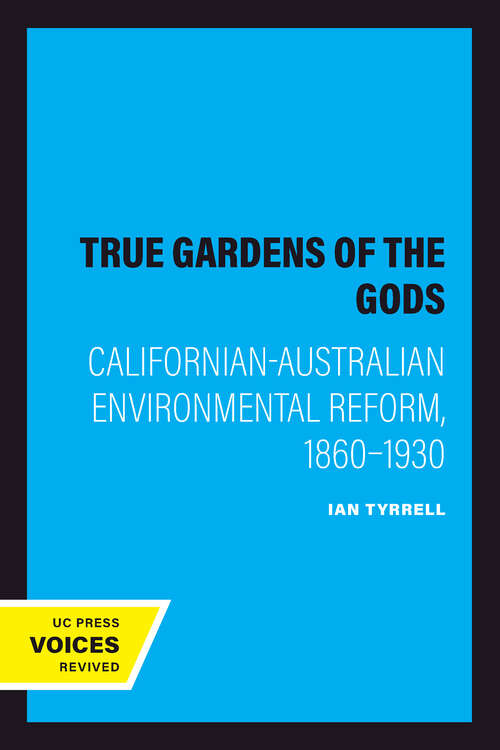 Book cover of True Gardens of the Gods: Californian-Australian Environmental Reform,  1860–1930