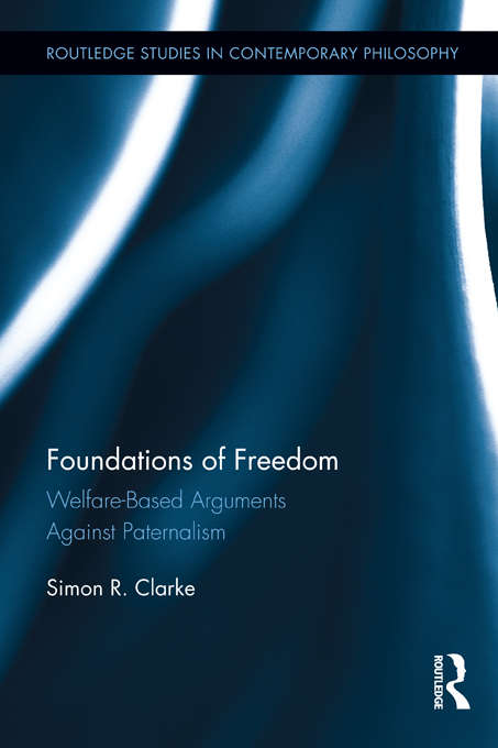 Book cover of Foundations of Freedom: Welfare-Based Arguments Against Paternalism (Routledge Studies in Contemporary Philosophy)