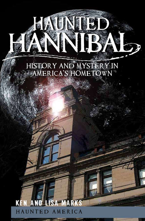 Book cover of Haunted Hannibal: History and Mystery in America's Hometown (Haunted America)