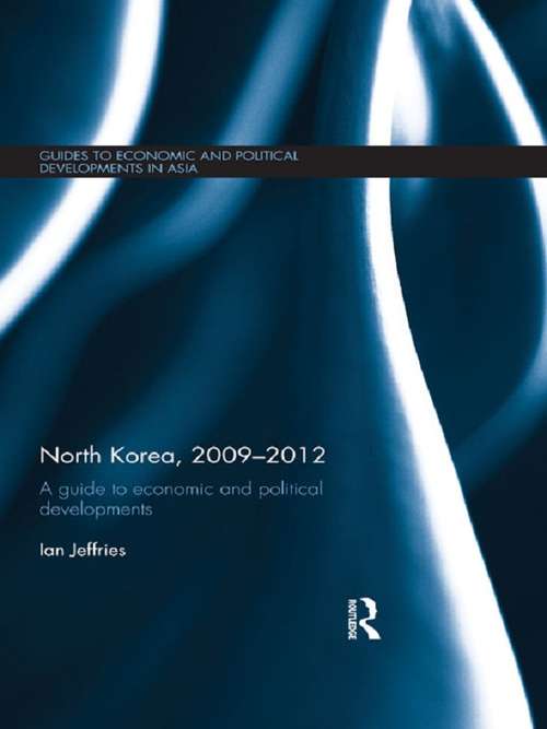 Book cover of North Korea, 2009-2012: A Guide to Economic and Political Developments (Guides to Economic and Political Developments in Asia)