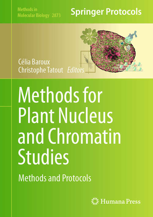 Book cover of Methods for Plant Nucleus and Chromatin Studies: Methods and Protocols (Methods in Molecular Biology #2873)