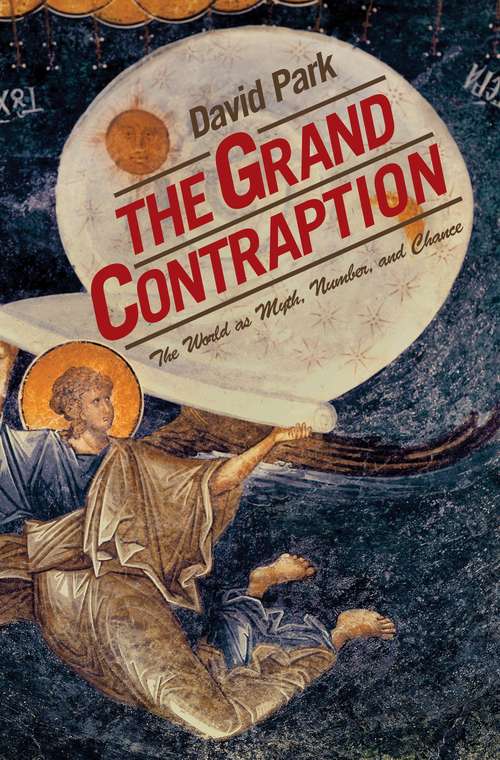 Book cover of The Grand Contraption: The World as Myth, Number, and Chance