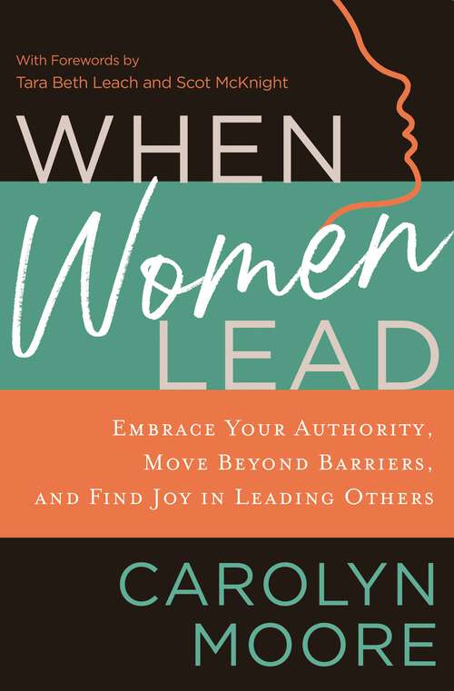 Book cover of When Women Lead: Embrace Your Authority, Move beyond Barriers, and Find Joy in Leading Others