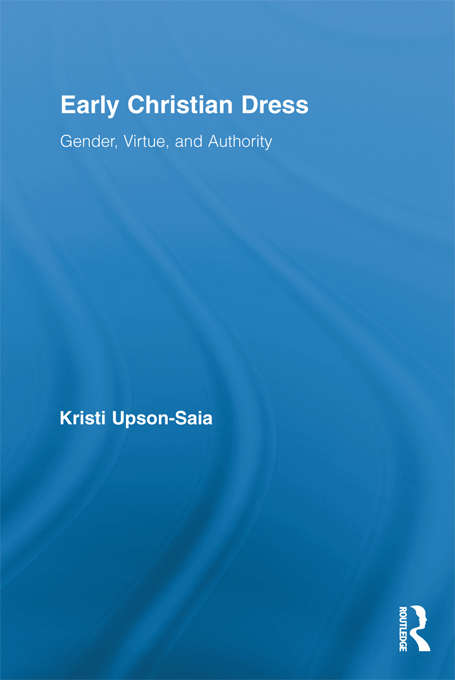 Book cover of Early Christian Dress: Gender, Virtue, and Authority (Routledge Studies in Ancient History)