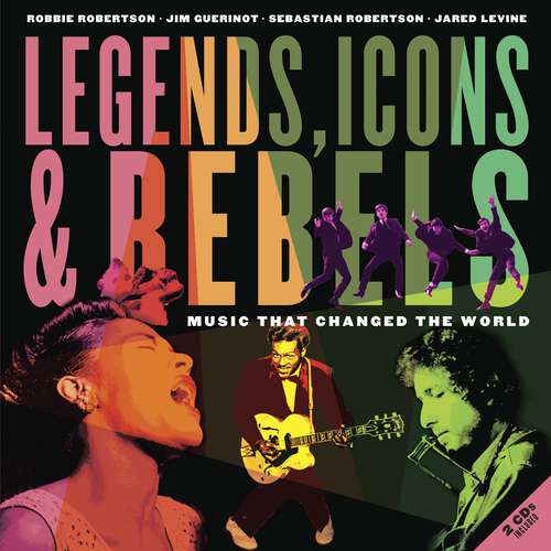 Book cover of Legends, Icons & Rebels: Music That Changed the World