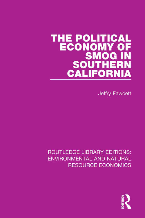 Book cover of The Political Economy of Smog in Southern California (Routledge Library Editions: Environmental and Natural Resource Economics)