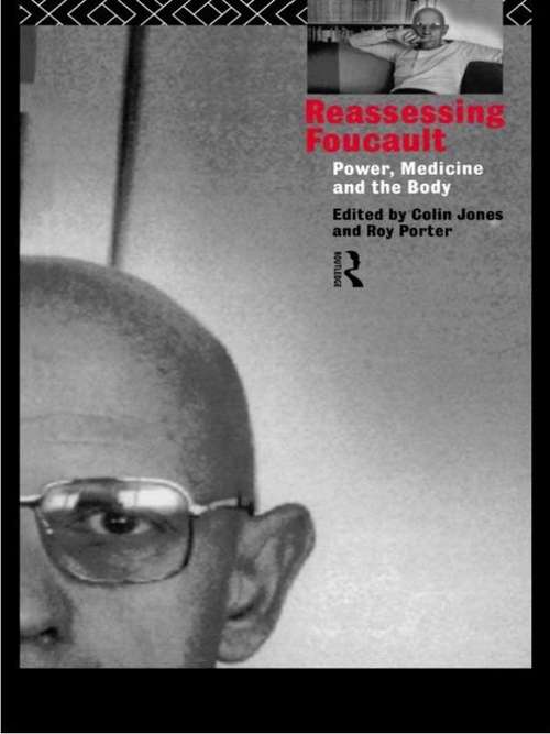 Book cover of Reassessing Foucault: Power, Medicine and the Body (Routledge Studies in the Social History of Medicine)