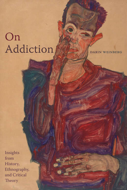 Book cover of On Addiction: Insights from History, Ethnography, and Critical Theory