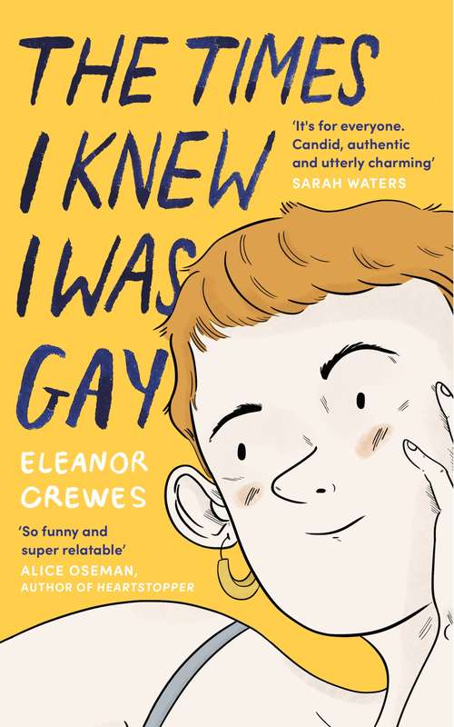 Book cover of The Times I Knew I Was Gay: A Graphic Memoir 'for everyone. Candid, authentic and utterly charming' Sarah Waters