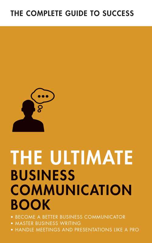 Book cover of The Ultimate Business Communication Book: Communicate Better at Work, Master Business Writing, Perfect your Presentations