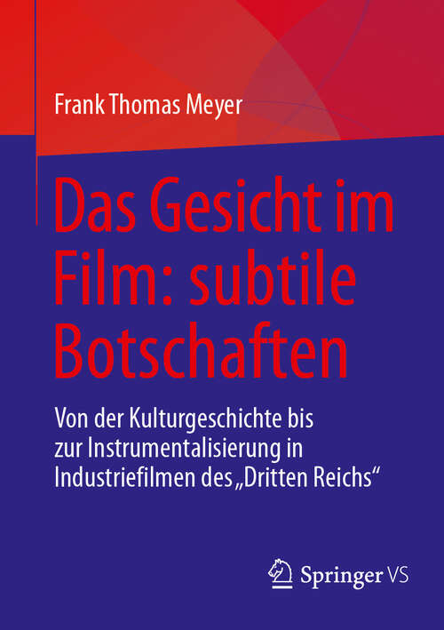 Book cover of Das Gesicht im Film: Von der Kulturgeschichte bis zur Instrumentalisierung in Industriefilmen des "Dritten Reichs" (2024)